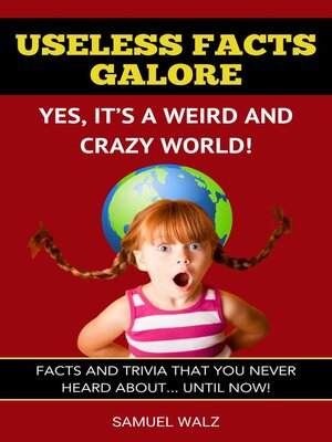 cover image of Useless Facts Galore: Yes, It's a Weird and Crazy World!, Volume 1